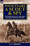 Four Years a Scout and Spy The Recollections of a Union Agent During the American Civil War 2012 9780857069115 Front Cover