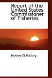 Report of the United States Commissioner of Fisheries 2009 9781113621115 Front Cover