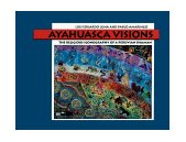 Ayahuasca Visions The Religious Iconography of a Peruvian Shaman