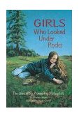 Girls Who Looked under Rocks The Lives of Six Pioneering Naturalists  9781584690115 Front Cover