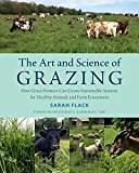Art and Science of Grazing How Grass Farmers Can Create Sustainable Systems for Healthy Animals and Farm Ecosystems  9781603586115 Front Cover