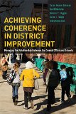 Achieving Coherence in District Improvement Managing the Relationship Between the Central Office and Schools  9781612508115 Front Cover