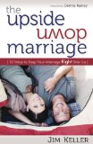 Upside down Marriage 12 Ways to Keep Your Marriage Right Side Up 2012 9781937498115 Front Cover