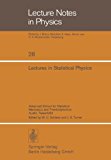 Lectures in Statistical Physics Advanced School for Statistical Mechanics and Thermodynamics Austin, Texas/USA 1974 9783540067115 Front Cover