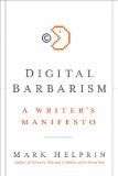 Digital Barbarism A Writer's Manifesto 2009 9780061733116 Front Cover