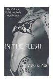 In the Flesh The Cultural Politics of Body Modification cover art