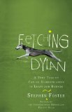 Fetching Dylan A True Tale of Canine Domestication in Leaps and Bounds 2009 9780399535116 Front Cover