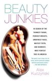 Beauty Junkies In Search of the Thinnest Thighs, Perkiest Breasts, Smoothest Faces, Whitest Teeth, and Skinniest, Most Perfect Toes in America 2008 9780767914116 Front Cover