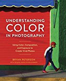 Understanding Color in Photography Using Color, Composition, and Exposure to Create Vivid Photos  9780770433116 Front Cover