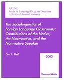 Sociolinguistics of Foreign Language Classrooms Contributions of the Native, the Near-Native, and the Non-Native Speaker 2002 9780838405116 Front Cover