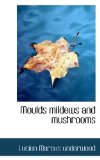 Moulds Mildews and Mushrooms 2009 9781110696116 Front Cover