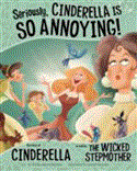 Seriously, Cinderella Is SO Annoying! The Story of Cinderella As Told by the Wicked Stepmother  9781406243116 Front Cover