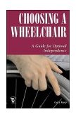 Choosing a Wheelchair A Guide for Optimal Independence 1998 9781565924116 Front Cover