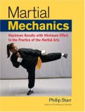 Martial Mechanics Maximum Results with Minimum Effort in the Practice of the Martial Arts 2008 9781583942116 Front Cover