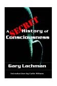 Secret History of Consciousness  9781584200116 Front Cover