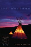 Tipis, Tepees, Teepees History and Design of the Cloth Tipi cover art