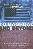 To Baghdad and Beyond How I Got Born Again in Babylon  9781597521116 Front Cover