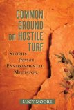Common Ground on Hostile Turf Stories from an Environmental Mediator cover art