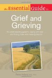 Essential Guide to Grief and Grieving An Understanding Guide to Coping with Loss ... and Finding Hope and Meaning Be 2011 9781615641116 Front Cover