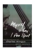 Myself When I Am Real The Life and Music of Charles Mingus cover art