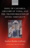Basil of Caesarea, Gregory of Nyssa, and the Transformation of Divine Simplicity  9780199574117 Front Cover