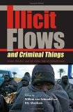 Illicit Flows and Criminal Things States, Borders, and the Other Side of Globalization cover art