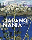 Japanomania in the Nordic Countries, 1875-1918  9780300220117 Front Cover