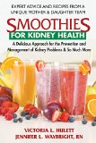 Smoothies for Kidney Health A Delicious Approach to the Prevention and Management of Kidney Problems and So Much More  9780757004117 Front Cover