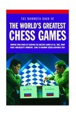 Mammoth Book of the World's Greatest Chess Games Improve Your Chess by Studying the Greatest Games of All Time, from Adolf Anderssen's 'Immortal' Game to Kramnik Versus Kasparov 2000 2004 9780786714117 Front Cover