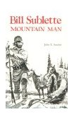 Bill Sublette Mountain Man 1973 9780806111117 Front Cover