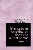 Glimpses in America or the New World As We Saw It 2009 9781110462117 Front Cover
