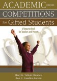 Academic Competitions for Gifted Students A Resource Book for Teachers and Parents 2nd 2007 9781412959117 Front Cover