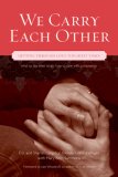 We Carry Each Other Getting Through Life's Toughest Times 2007 9781573243117 Front Cover