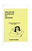 Whatever Happened to Mother? A Primer for Those Who Care about Children 1992 9781585008117 Front Cover