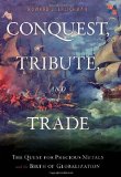 Conquest Tribute and Trade The Quest for Precious Metals and the Birth of Globalization 2010 9781616142117 Front Cover