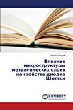 Vliyanie Mikrostruktury Metallicheskikh Sloev Na Svoystva Diodov Shottki 2013 9783659356117 Front Cover