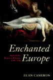 Enchanted Europe Superstition, Reason, and Religion, 1250-1750