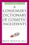 Consumer's Dictionary of Cosmetic Ingredients, 7th Edition Complete Information about the Harmful and Desirable Ingredients Found in Cosmetics and Cosmeceuticals cover art