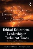 Ethical Educational Leadership in Turbulent Times (Re) Solving Moral Dilemmas