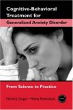 Cognitive-Behavioral Treatment for Generalized Anxiety Disorder From Science to Practice  9780415952118 Front Cover