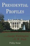 Presidential Profiles From George Washington to G. W. Bush 2008 9780595535118 Front Cover