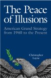 Peace of Illusions American Grand Strategy from 1940 to the Present cover art