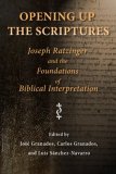 Opening up the Scriptures Joseph Ratzinger and the Foundations of Biblical Interpretation 2008 9780802860118 Front Cover