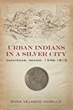 Urban Indians in a Silver City Zacatecas, Mexico, 1546-1810  9780804796118 Front Cover
