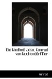 Die Kindheit Jesu, Konrad Von Kochend÷Rffer 2009 9781110171118 Front Cover
