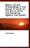 Report of the Proceedings in the House of Lords on the Bill of Pains and Penalties Against the Queen 2009 9781116645118 Front Cover