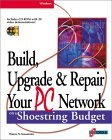 Upgrade and Repair Your PC Network on a Shoestring Budget : Maximum Connectivity at Minimum Cost 3rd 1999 9781576104118 Front Cover