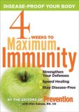 4 Weeks to Maximum Immunity Fortify Your Body's Natural Defenses to Slash Disease Risk and Speed Healing 2008 9781594867118 Front Cover
