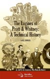 Engines of Pratt and Whitney A Technical History As Told by the Engineers Who Made the History  9781600867118 Front Cover