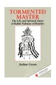 Tormented Master The Life and Spiritual Quest of Rabbi Nahman of Bratslav 1992 9781879045118 Front Cover